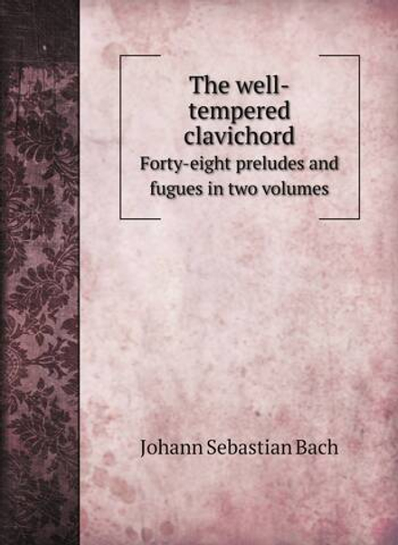 The well-tempered clavichord. Forty-eight preludes and fugues in two volumes | Johann Sebastian Bach; Carl Czerni