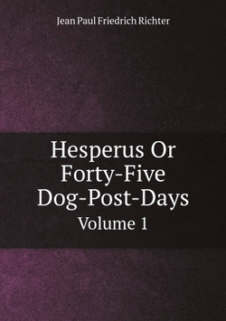 Hesperus Or Forty-Five Dog-Post-Days. Volume 1 | Jean Paul Friedrich Richter