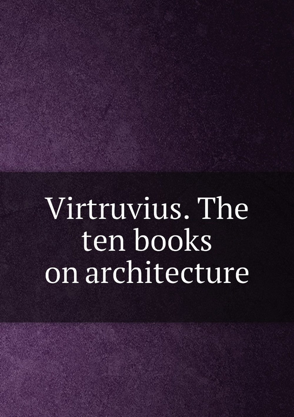 Virtruvius. The ten books on architecture | Morris Hicky Morgan