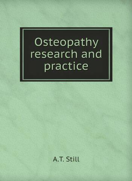 Osteopathy research and practice | A.T. Still