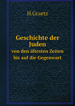 Geschichte der Juden. von den ältesten Zeiten bis auf die Gegenwart | H.Graetz