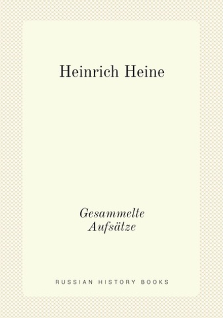 Heinrich Heine. Gesammelte Aufsätze | Heinrich Heine