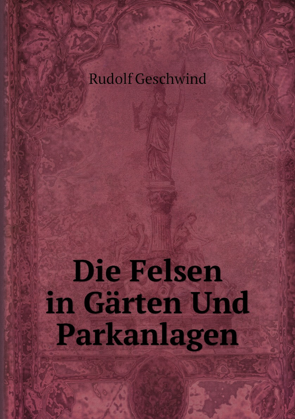 Die Felsen in Gärten Und Parkanlagen | Rudolf Geschwind