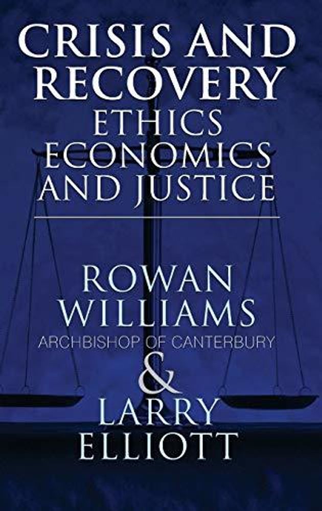 Crisis and Recovery: Ethics, Economics and Justice