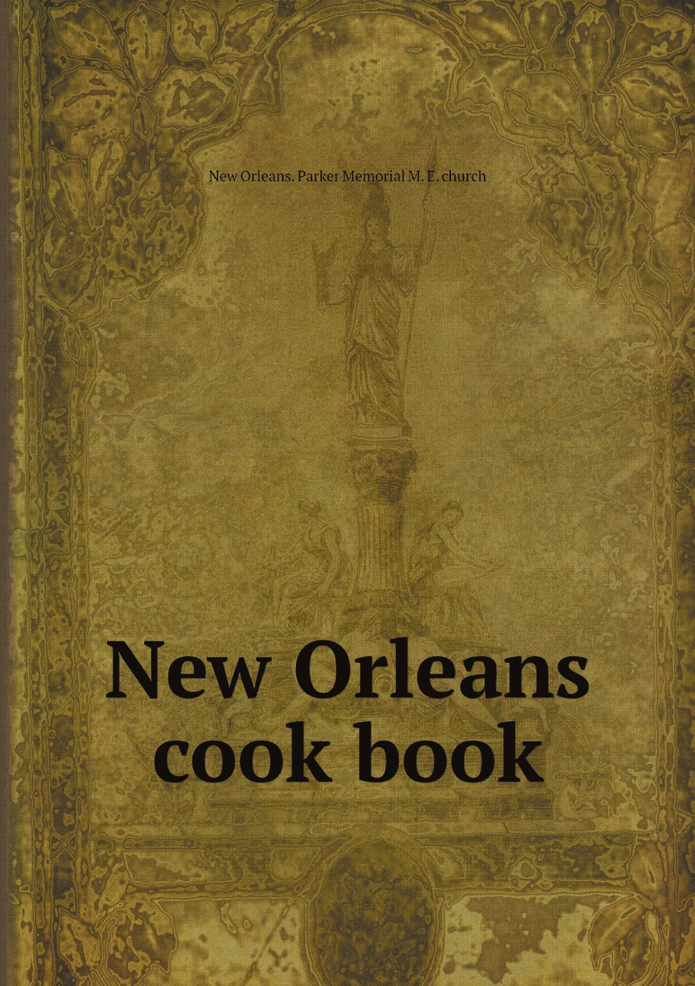 New Orleans cook book | New Orleans. Parker Memorial M. E. church