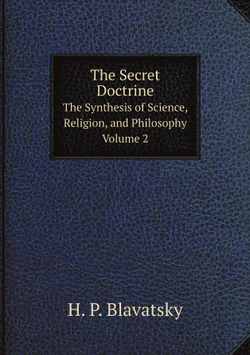 The Secret Doctrine. The Synthesis of Science, Religion, and Philosophy. Volume 2 | Helena Petrovna Blavatsky