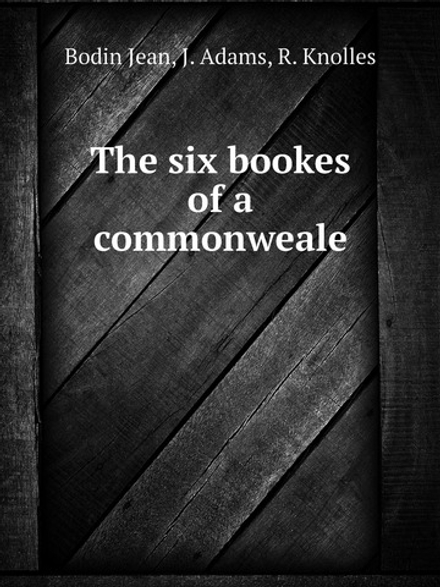 The six bookes of a commonweale | Bodin Jean; J. Adams; R. Knolles