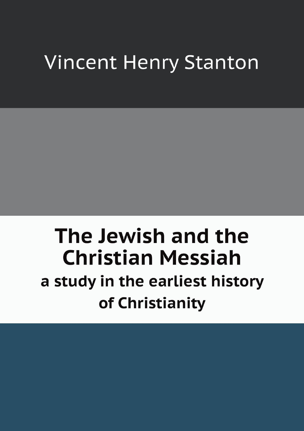The Jewish and the Christian Messiah. a study in the earliest history of Christianity | Vincent Henry Stanton