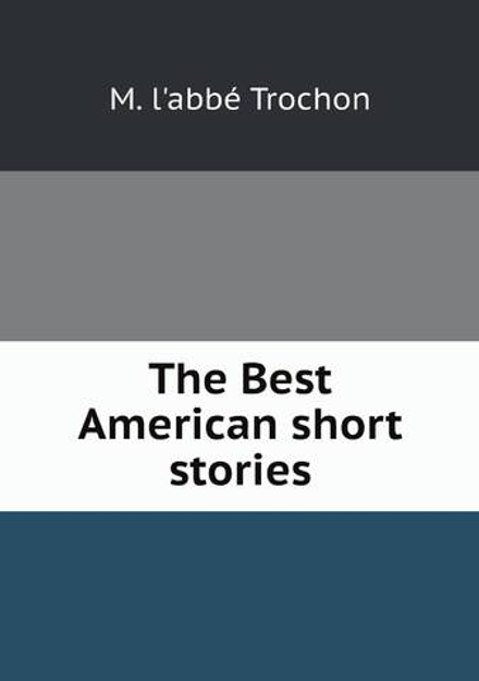 The Best American short stories | M. l'abbé Trochon