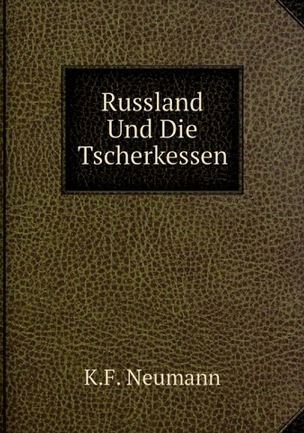 Russland Und Die Tscherkessen | K.F. Neumann