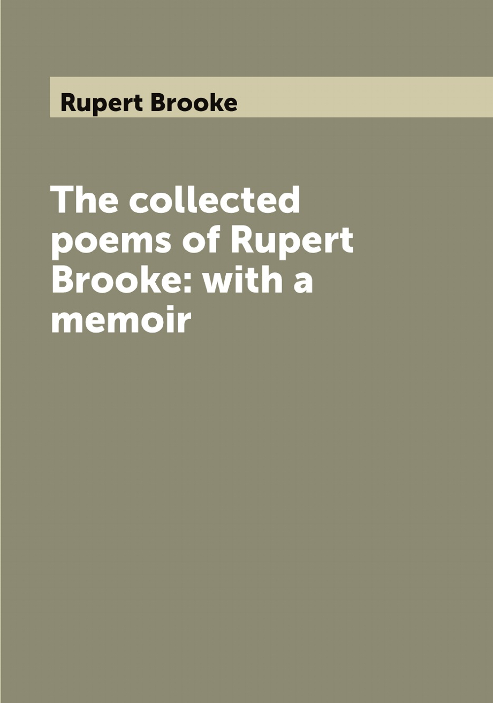 The collected poems of Rupert Brooke: with a memoir | Rupert Brooke
