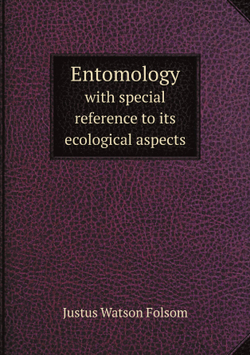 Entomology. with special reference to its ecological aspects | Justus Watson Folsom