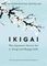 Ikigai : The Japanese secret to a long and happy life