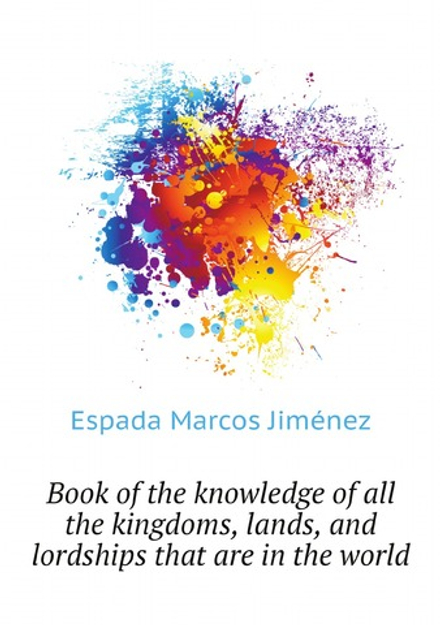 Book of the knowledge of all the kingdoms, lands, and lordships that are in the world | Espada Marcos Jiménez