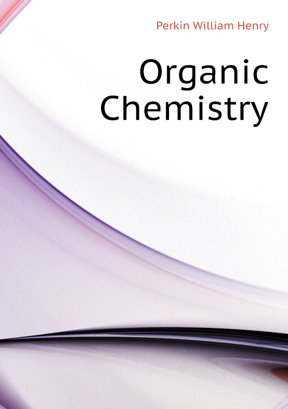 Organic Chemistry | Perkin William Henry