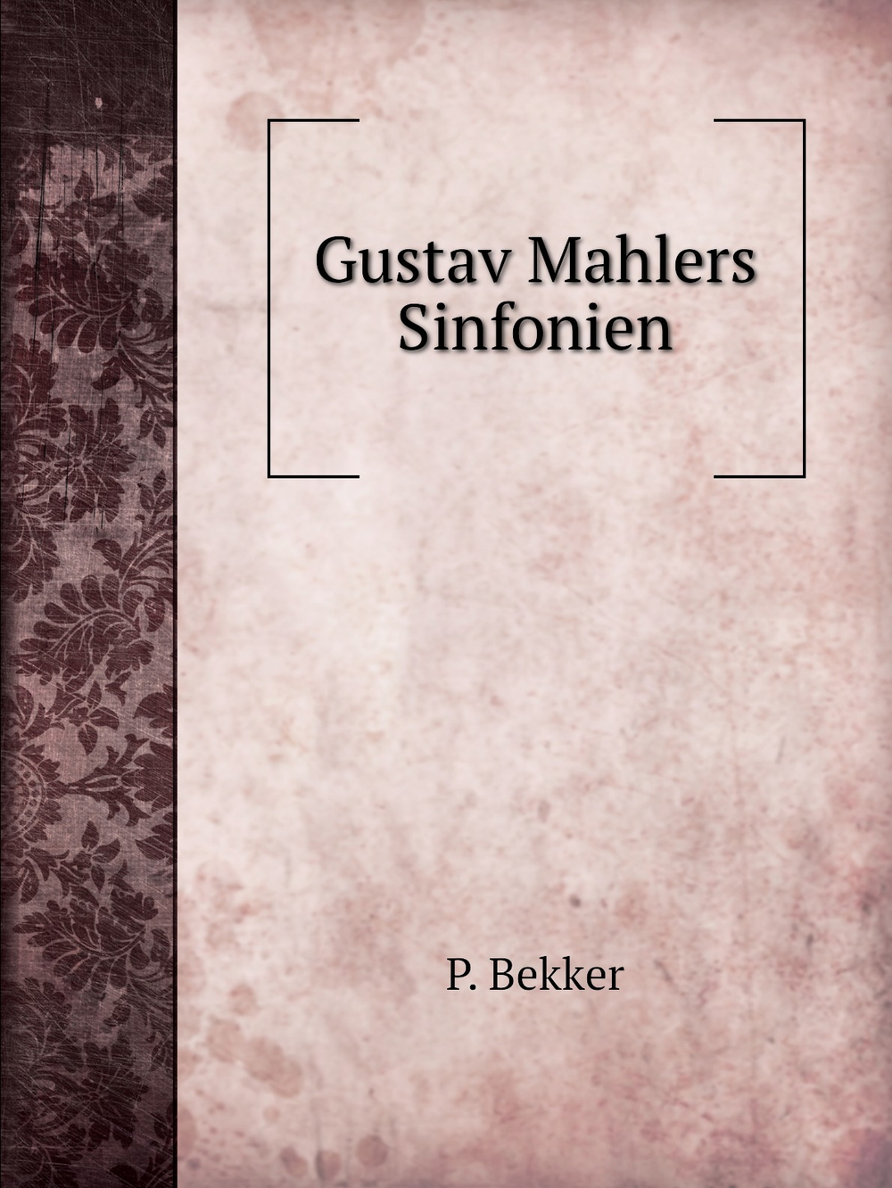 Gustav Mahlers Sinfonien | P. Bekker