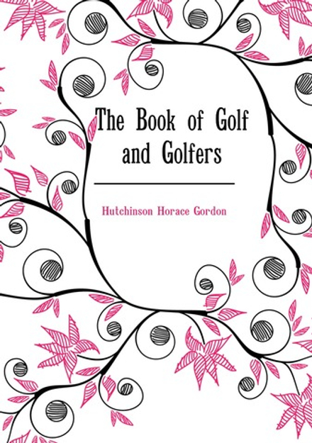 The Book of Golf and Golfers | Hutchinson Horace Gordon