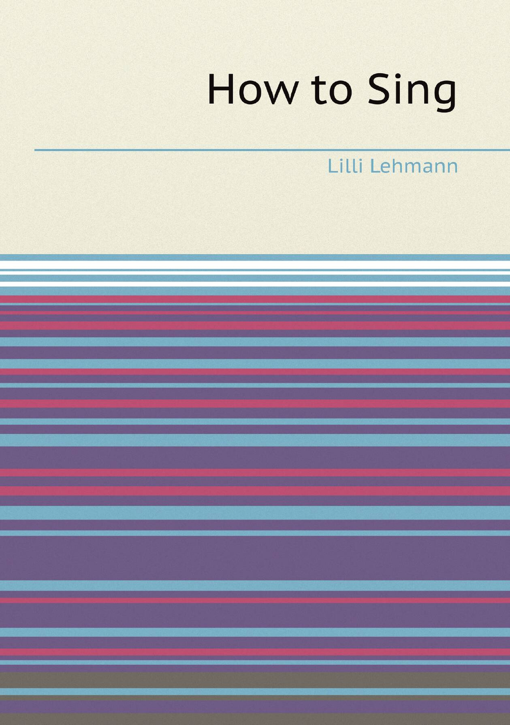 How to Sing | Lilli Lehmann; Richard Aldrich
