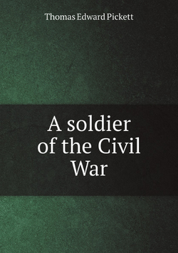 A soldier of the Civil War | Thomas Edward Pickett