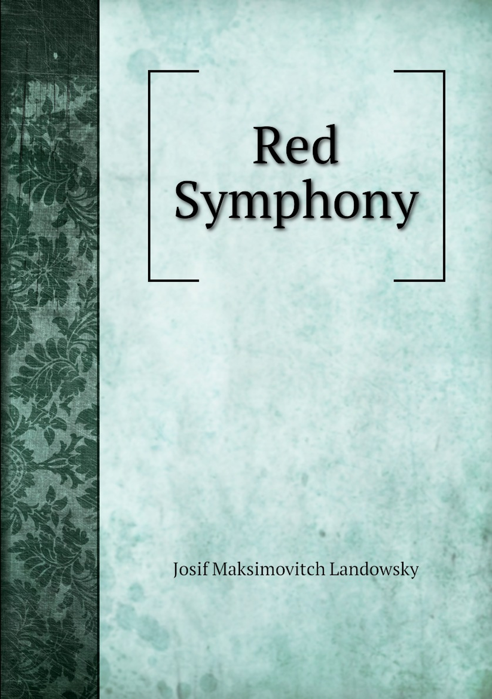 Red Symphony | Josif Maksimovitch Landowsky