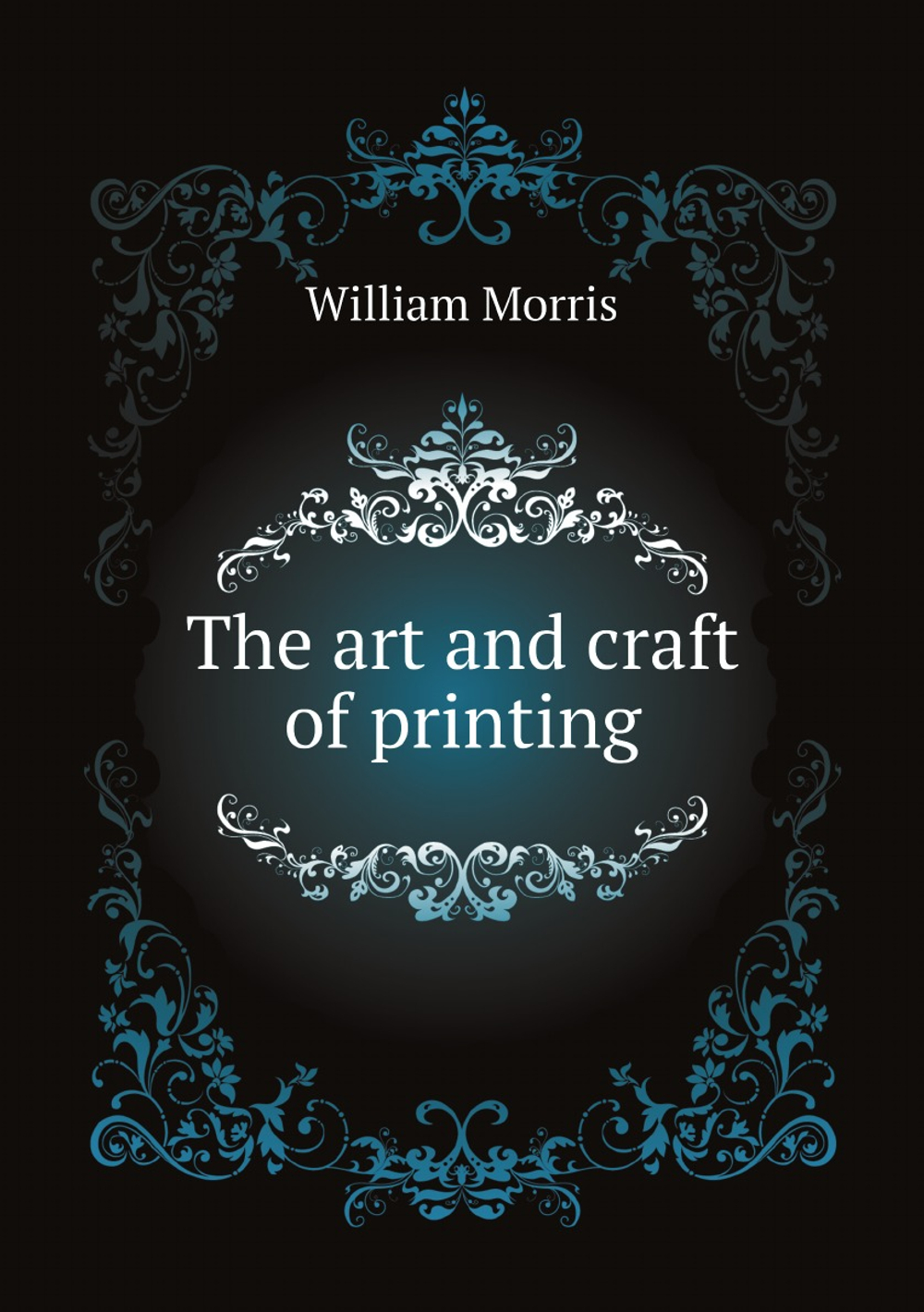 The art and craft of printing | William Morris