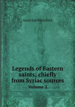 Legends of Eastern saints; chiefly from Syriac sources. Volume 2 | Arent Jan Wensinck