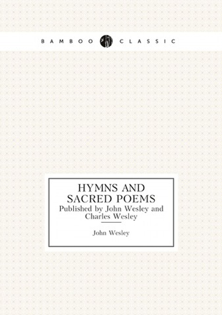 Hymns and Sacred Poems. Published by John Wesley and Charles Wesley | John Wesley