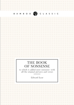 The book of nonsense. to which is added more nonsense: with all the original pictures and verses | Edward Lear
