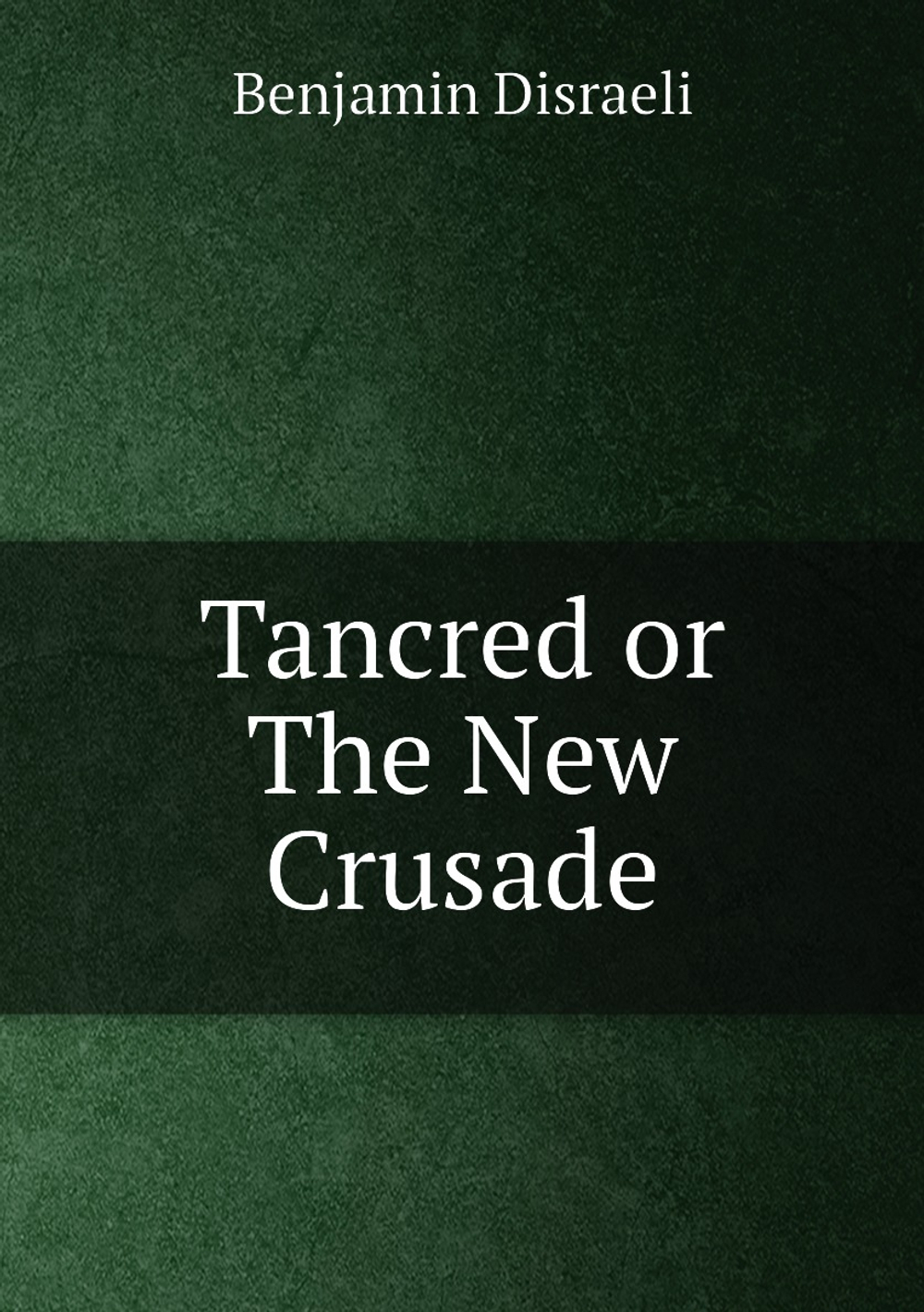 Tancred or The New Crusade | Disraeli Benjamin