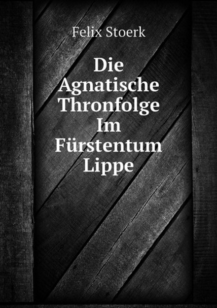 Die Agnatische Thronfolge Im Fürstentum Lippe | Felix Stoerk