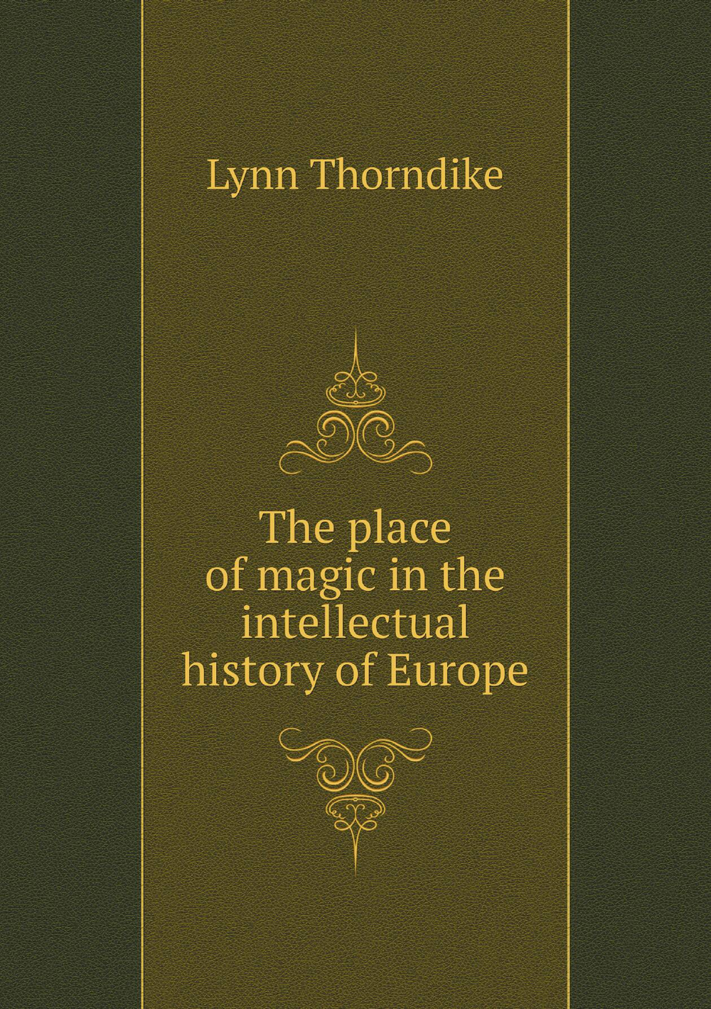 The place of magic in the intellectual history of Europe | Lynn Thorndike