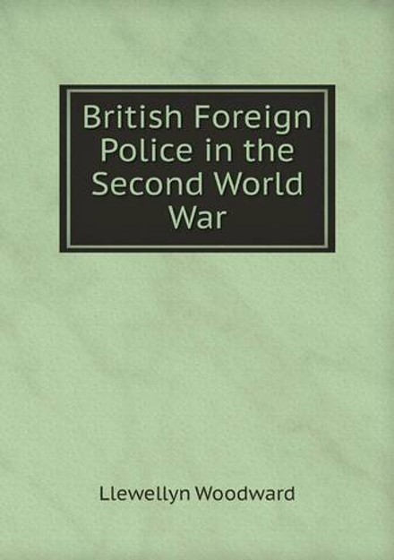 British Foreign Police in the Second World War | Llewellyn Woodward