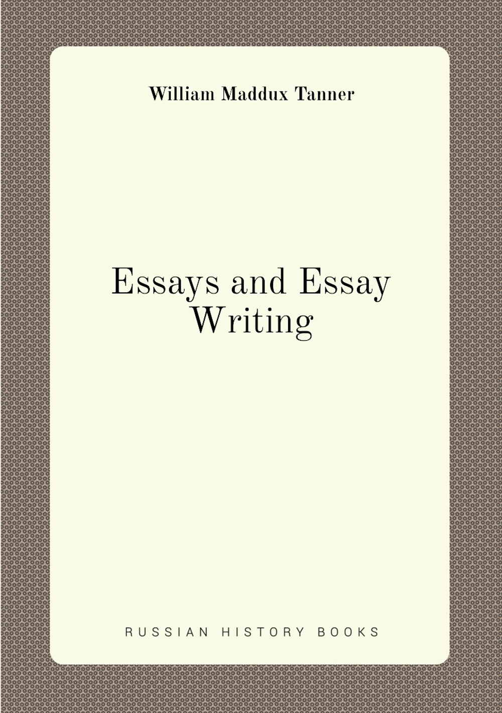 Essays and Essay-Writing | William Maddux Tanner