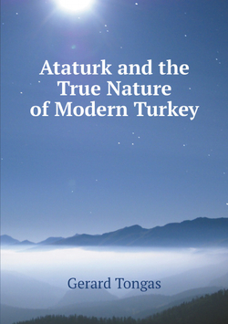 Ataturk and the True Nature of Modern Turkey | Gerard Tongas