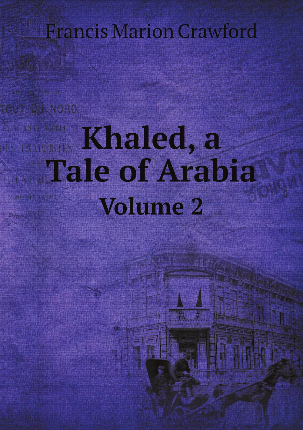 Khaled, a Tale of Arabia. Volume 2 | F. Marion Crawford