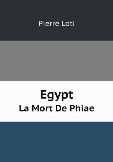 Egypt. La Mort De Phiae | Pierre Loti