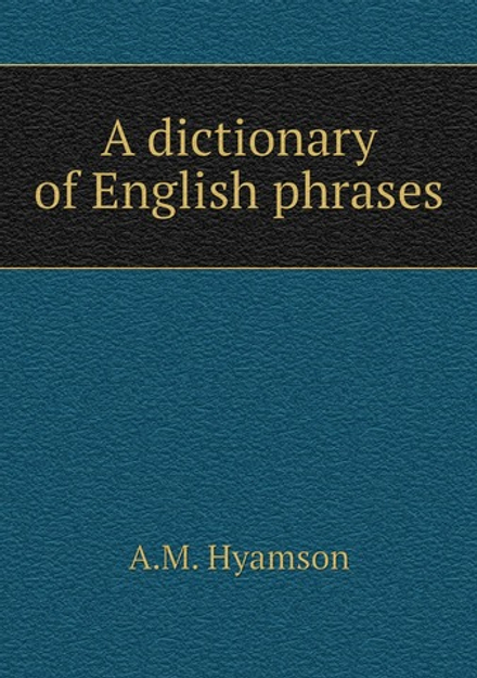 A dictionary of English phrases | A.M. Hyamson