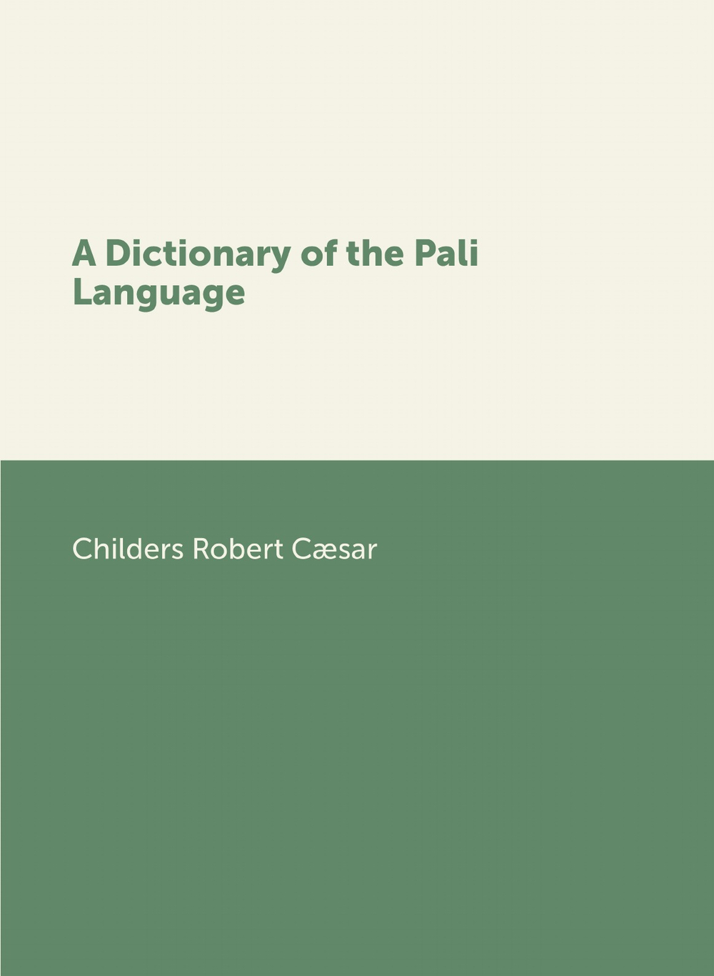 A Dictionary of the Pali Language | Childers Robert Cæsar