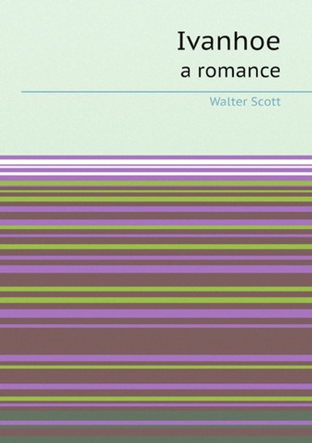 Ivanhoe : a romance | Walter Scott