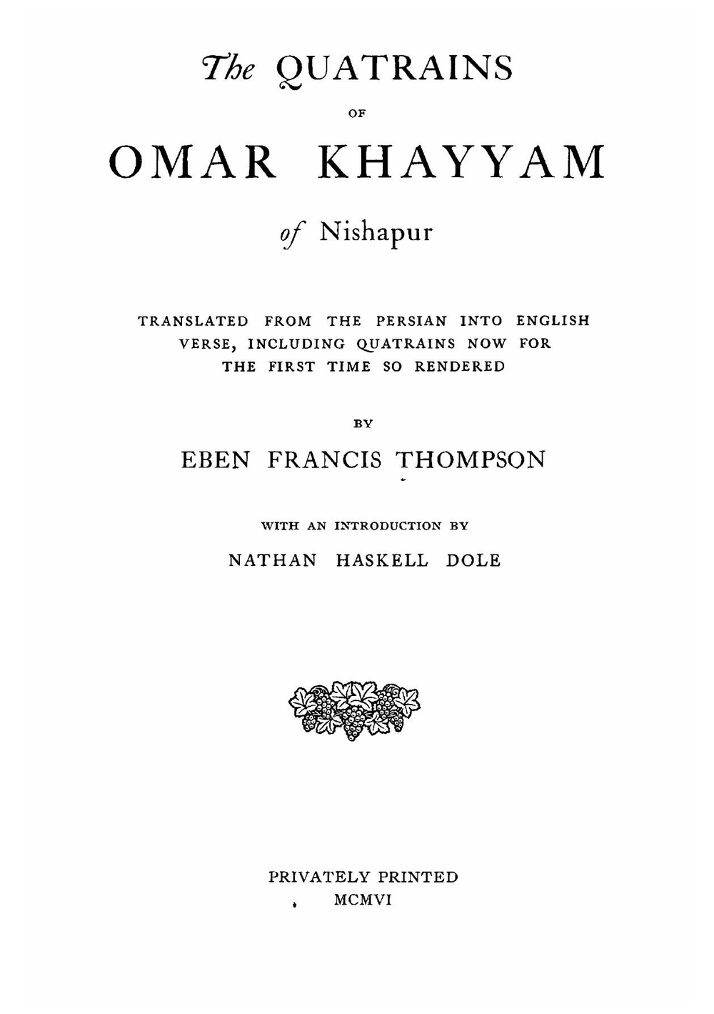 The Quatrains of Omar Khayym of Nishapur: Translated from the Persian Into English Verse Including Quatrains Now for the First Time So Rendered | Khayyam Omar