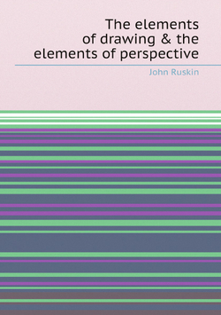 The elements of drawing & the elements of perspective | Рескин