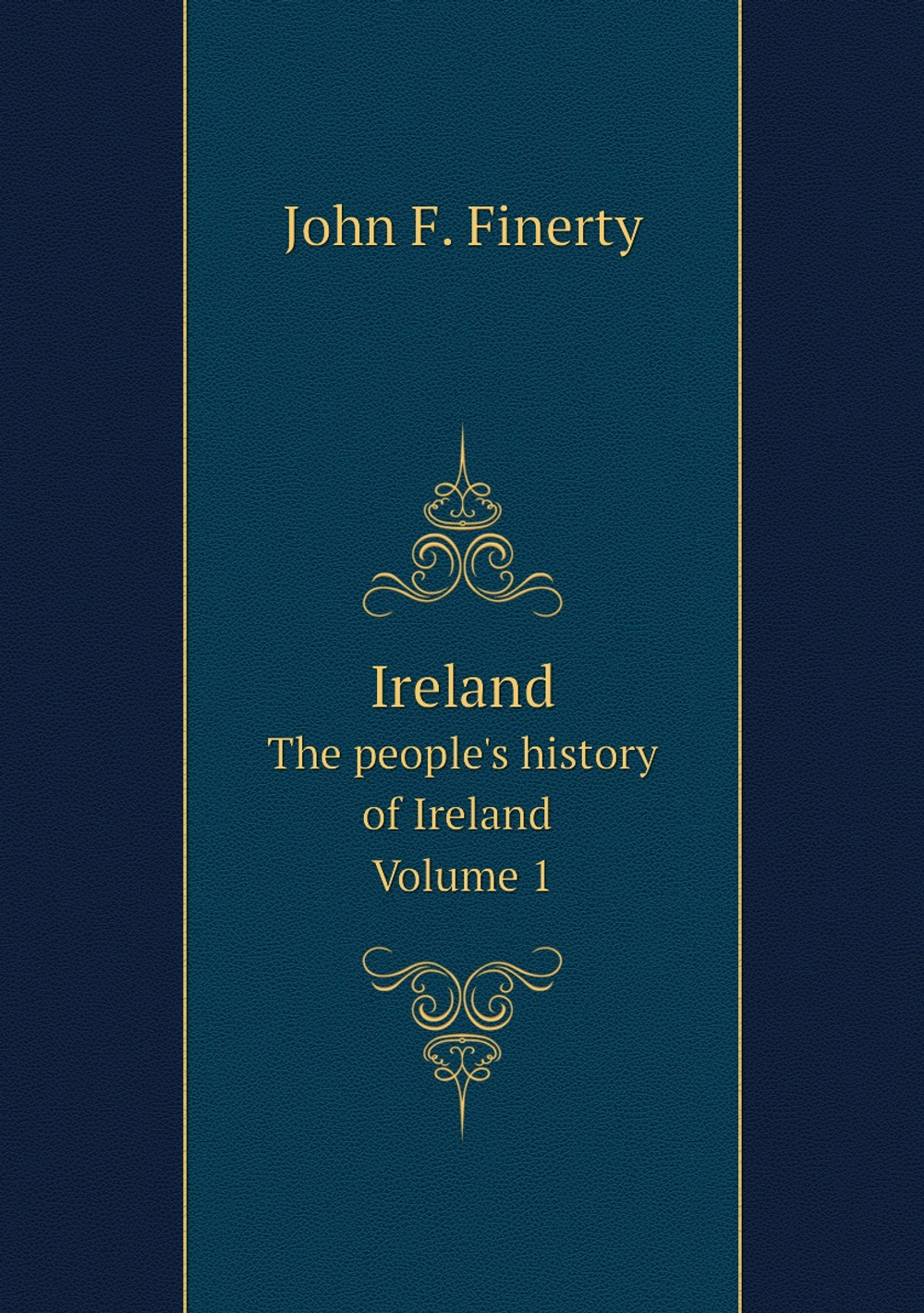 Ireland. The people's history of Ireland Volume 1 | John F. Finerty