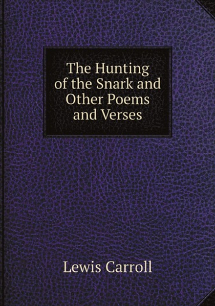 The Hunting of the Snark and Other Poems and Verses | Lewis Carroll