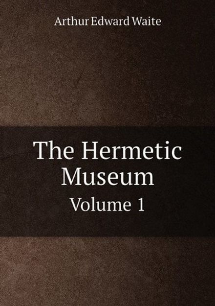 The Hermetic Museum. Volume 1 | Arthur Edward Waite