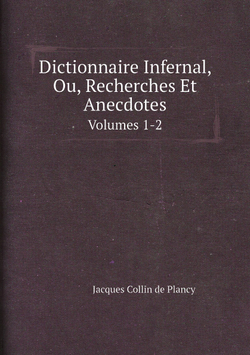 Dictionnaire Infernal, Ou, Recherches Et Anecdotes. Volumes 1-2 | Jacques-Albin-Simon Collin de Plancy