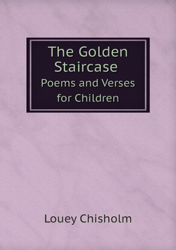 The Golden Staircase. Poems and Verses for Children | Louey Chisholm