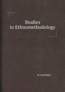 Studies in Ethnomethodology / Исследования в этнометологии | H. Garfinkel