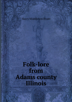 Folk-lore from Adams county, Illinois | H. Middleton