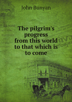The pilgrim's progress from this world to that which is to come. With explanatory notes by W . | John Bunyan