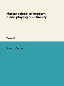 Master school of modern piano playing & virtuosity. Volume 3 | Alberto Jonás